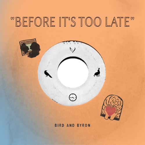 Stream Before It's Too Late by Bird and Byron Listen online for free