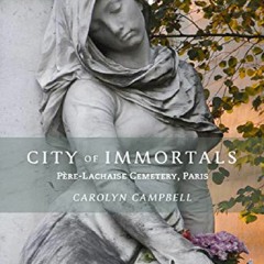 [PDF READ ONLINE] City of Immortals: Père-Lachaise Cemetery, Paris (ORO) android