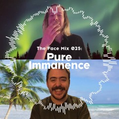 The Face | Mix 25 | Pure Immanence