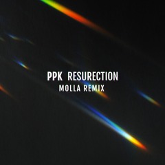 PPK - Resurection (Molla Remix)
