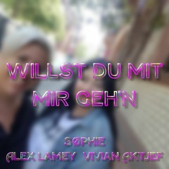 Willst Du Mit Mir Geh'n — SØPHIE, Alex Lamey & Vivian Aktjef