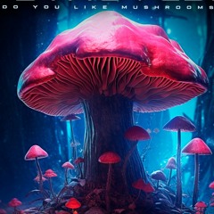 Corrupt Illusionist & Psykoveda - Do You Like Mushrooms - 154 {FREE DOWNLOAD}