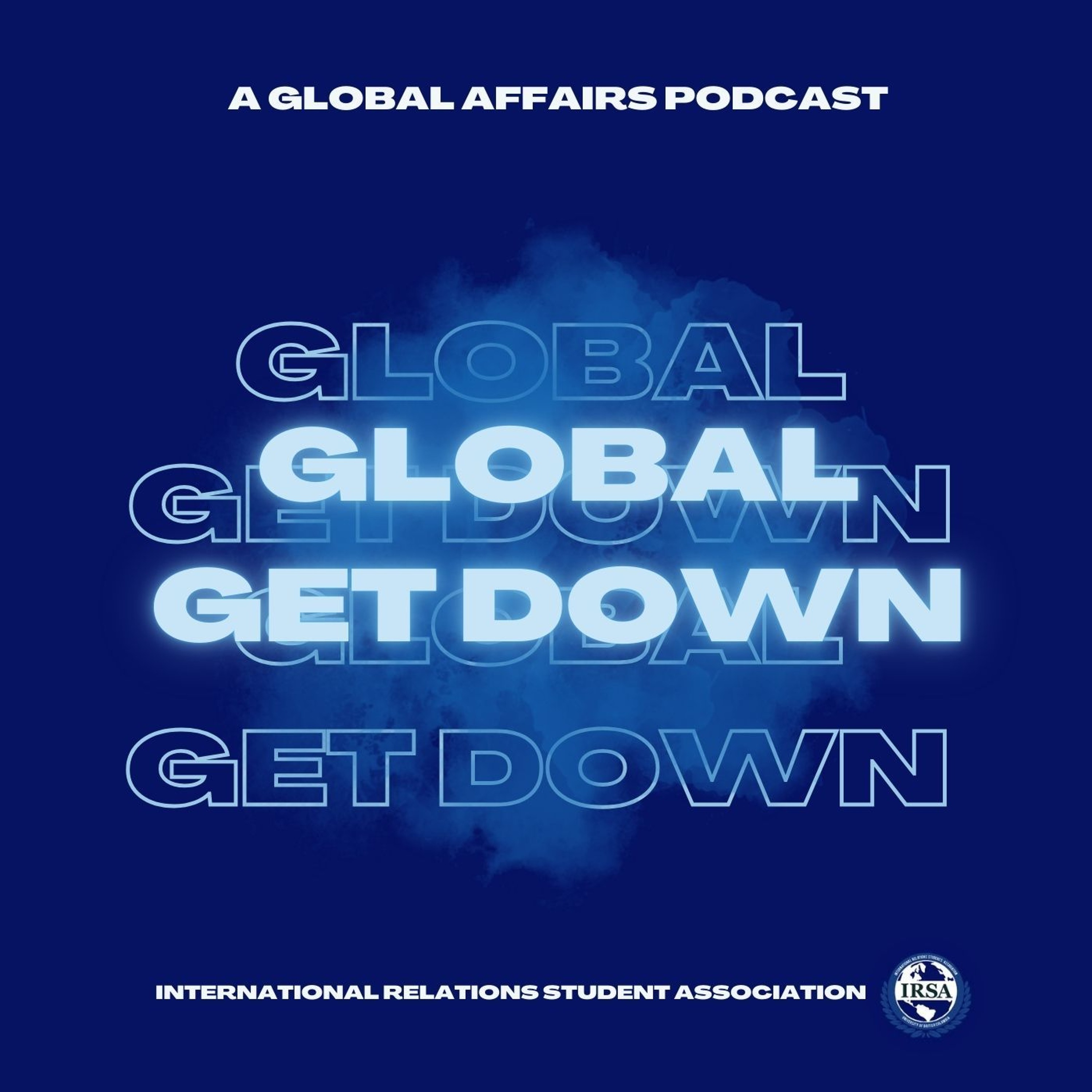Global Get Down - A Global Affairs Podcast by IRSA