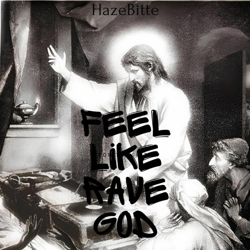 HazeBitte - Feel Like Rave God