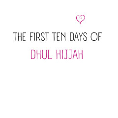 The First ten days of Dhul Hijjah