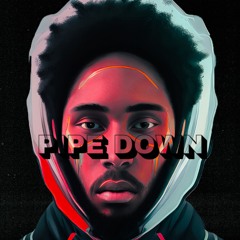 PIPE DOWN