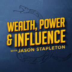 Wealth, Power & Influence with Jason Stapleton - Trump Tells Supporters He'll Be Back By August