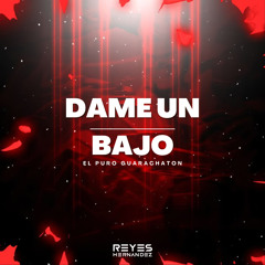 Dame Un Bajo (El Puro Guarachaton)
