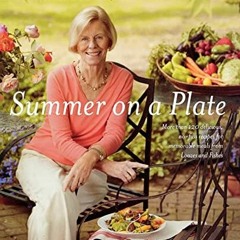 ❤️ Download Summer on a Plate: More Than 120 Delicious, No-Fuss Recipes for Memorable Meals from