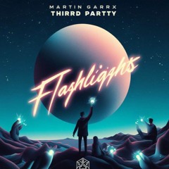Martin Garrix & Third ≡ Party - Flashlights