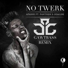 No Twerk ft. Panther x Odalisk (Gawtbass Remix)
