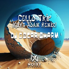 DJ Oscar Sharm - Cello Dreams (Kurt Adam Remix)