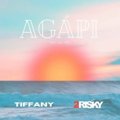 Agápi (NRG Remix) TIFFANY X 2RISKY