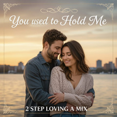 You Used To Hold Me - 2 Step Loving Mix
