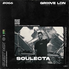 Groove LDN Guest Mix #066 - Soulecta