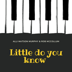 Little Do You Know (Cover by Alli Matson Murphy & Rob McCollum)