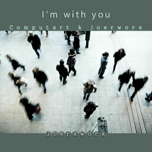 I'm with you // Computart & joerxworx