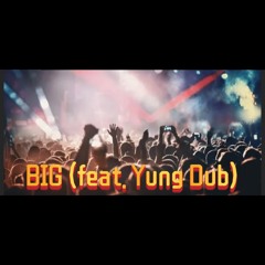 BIG (feat. Yung Dub)