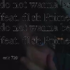 do not wanna be (feat. fish prime)