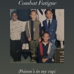 Combat Fatigue (Poison's In My Cup)