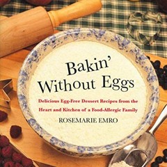 [View] KINDLE PDF EBOOK EPUB Bakin' Without Eggs: Delicious Egg-Free Dessert Recipes