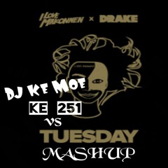 ILOVEMAKONNEN ~ Tuesday Feat. Drake vs Ke 251 ~ DJ Ke Moe MASHUP
