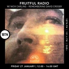 Fruitful Radio with Nick Carling - Remembering David Crosby - 27.01.2023