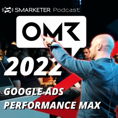 Google Ads Performance Max - OMR Masterclass 2022 | Smarketer Performance Marketing Podcast