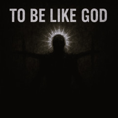 To be like God