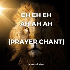 Eh Eh Eh Ah Ah Ah (Prayer Chant)