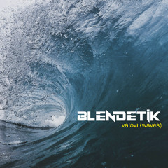 BLENDETIK - Valovi (Waves)