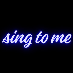 sing to me