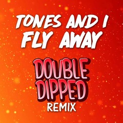Fly Away (Double Dipped Remix)