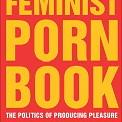 [Get] EBOOK 💝 The Feminist Porn Book: The Politics of Producing Pleasure by  Tristan