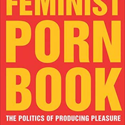 [Get] EPUB 🎯 The Feminist Porn Book: The Politics of Producing Pleasure by  Tristan