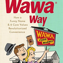 [Free] PDF 📍 The Wawa Way: How a Funny Name and Six Core Values Revolutionized Conve