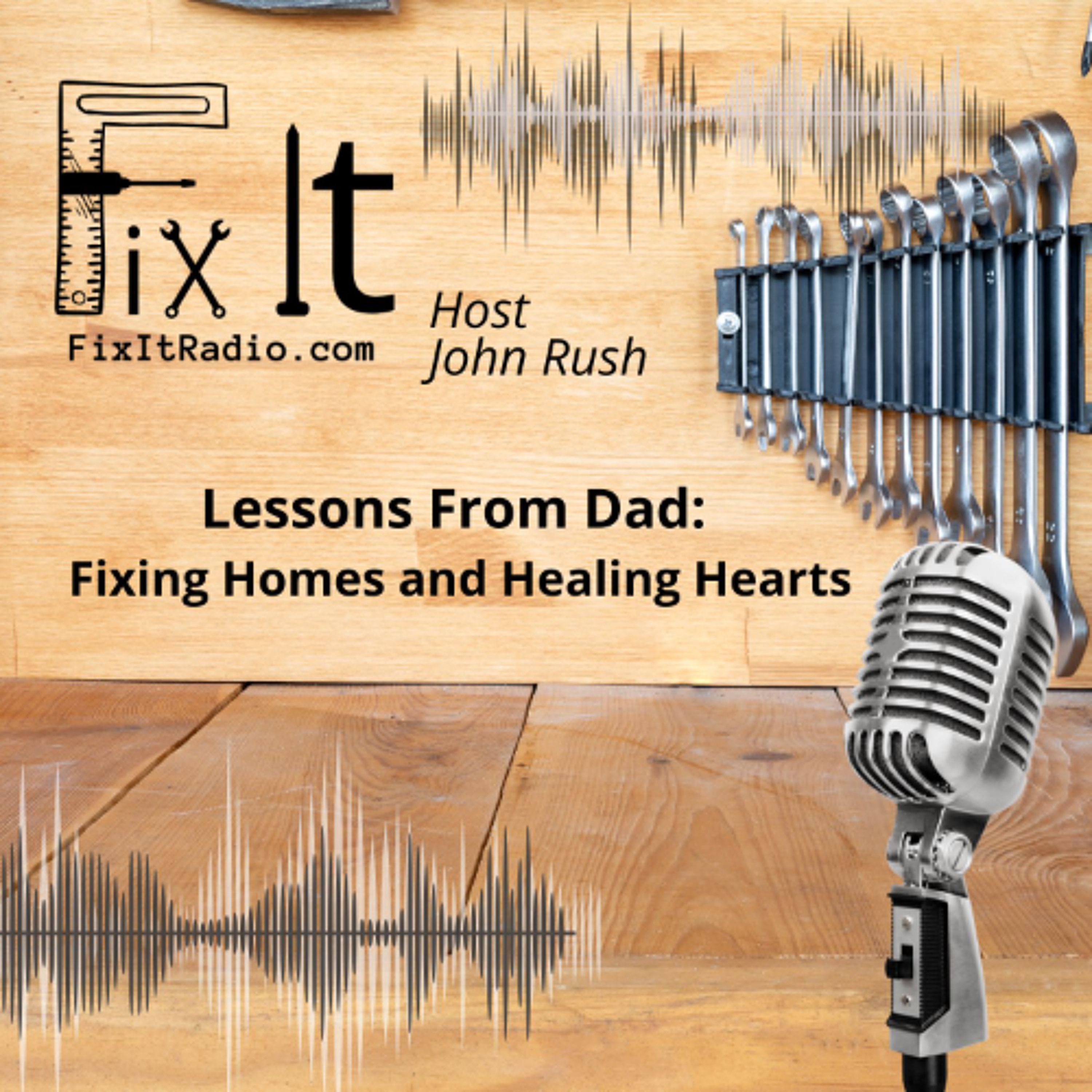 FIX IT RADIO: Lessons From Dad: Fixing Homes and Healing Hearts. 10-18-25 episode artwork