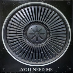 You Need Me - (prod. mani deol)