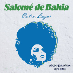 Salome De Bahia - Outro Lugar (Alejo Pardos 2025 Remix)