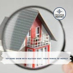 VIP Home Show with Heather Vest-  Four things to inspect