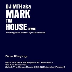 Pete Tha Zouk & Deepblue Ft. Yasmeen - We Are Tomorrow (Mark Tha House Remix 2024) (Extended Mix)