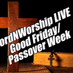 WordNWorship LIVE. Good Friday/Passover Week. Apr 18, 2025