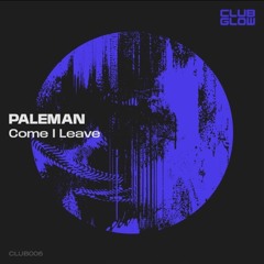 Paleman - Come I Leave (Preview) [CLUB GLOW]