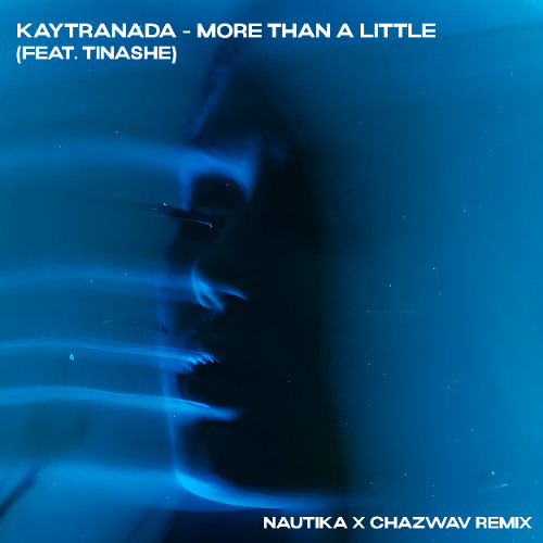 KAYTRANADA feat. Tinashe - More Than A Little (Nautika X Chazwav Remix) FREE DOWNLOAD