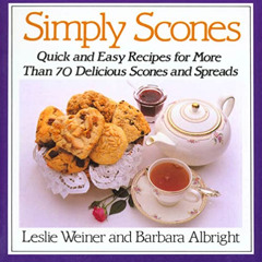 [ACCESS] EBOOK 📩 Simply Scones: Quick and Easy Recipes for More than 70 Delicious Sc