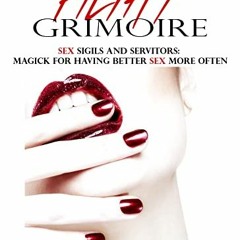 ❤️ Download The Filthy Grimoire: Sex Sigils and Servitors: Magick for Having Better Sex More Oft