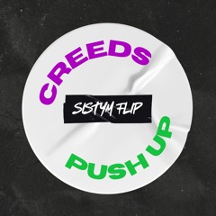 CREEDS - PUSH UP (SISTYM FLIP) [FREE DL]