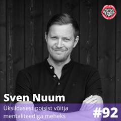 #92 - Sven Nuum - Üksildasest poisist võitja mentaliteediga meheks