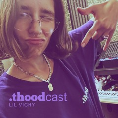thoodcast05: Lil Vichy