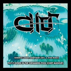 Kendrick Lamar, Angrybaby (Jkyl & Hyde Remix) - Put It Down In The Swimming Pool (CHEF Mashup)